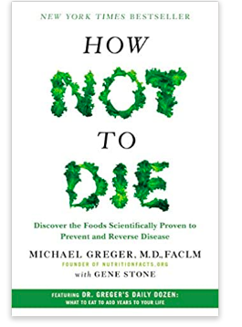 How Not to Die: Discover the Foods Scientifically Proven to Prevent and Reverse Disease